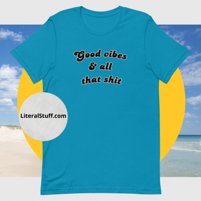 Good vibes and all that shit Unisex Short Sleeved Tee - Various Color Options - Image 15