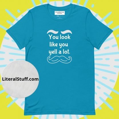 You look like you yell a lot Mustache & Brows Unisex Tee - Various Color Options - Image 8
