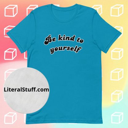 Be Kind To Yourself Unisex Tee - Various Color Options - Image 11