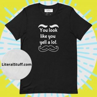 You look like you yell a lot Mustache & Brows Unisex Tee - Various Color Options