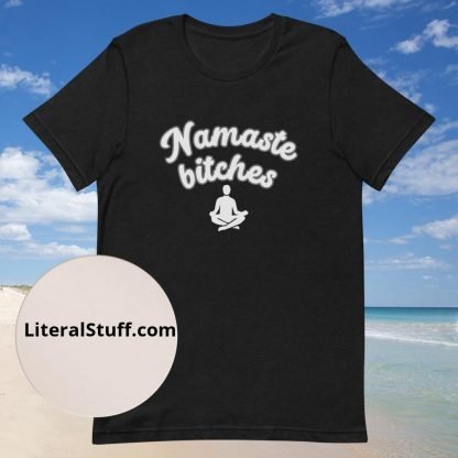 Namaste Bitches Yoga Post Unisex Tee - Various Color Options - Image 3