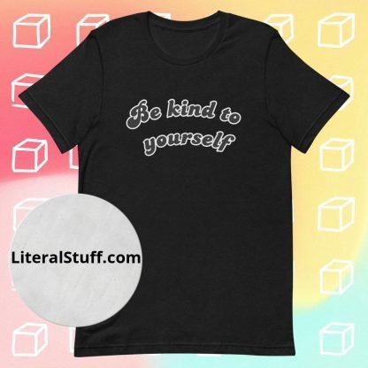 Be Kind To Yourself Unisex Tee - Various Color Options - Image 2