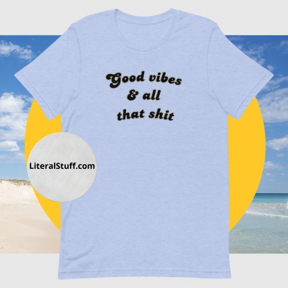 Good vibes and all that shit Unisex Short Sleeved Tee - Various Color Options - Image 14