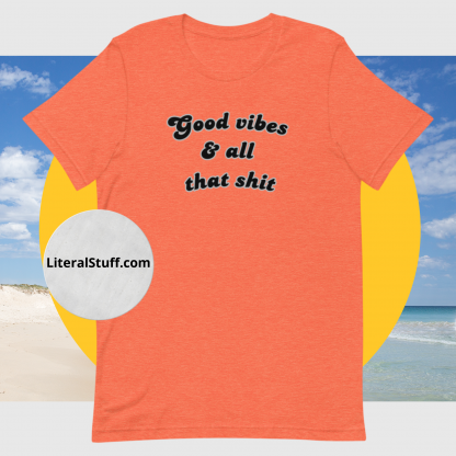 Good vibes and all that shit Unisex Short Sleeved Tee - Various Color Options - Image 6