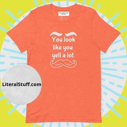 You look like you yell a lot Mustache & Brows Unisex Tee - Various Color Options - Image 3