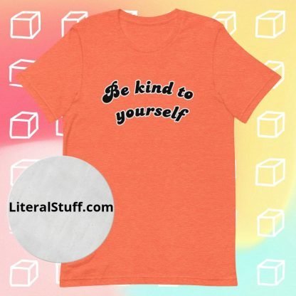 Be Kind To Yourself Unisex Tee - Various Color Options - Image 3