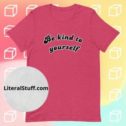 Be Kind To Yourself Unisex Tee - Various Color Options - Image 4