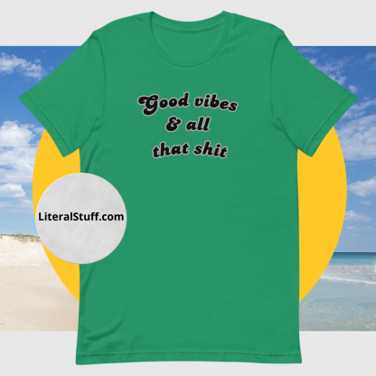 Good vibes and all that shit Unisex Short Sleeved Tee - Various Color Options - Image 12