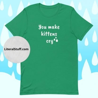 You make kittens cry Unisex Adult Tee - Various Color Options - Image 6