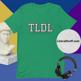 TLDL (too long didn't listen) Unisex Tee - Various Color Options