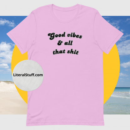 Good vibes and all that shit Unisex Short Sleeved Tee - Various Color Options - Image 11