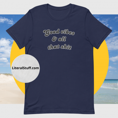 Good vibes and all that shit Unisex Short Sleeved Tee - Various Color Options - Image 4