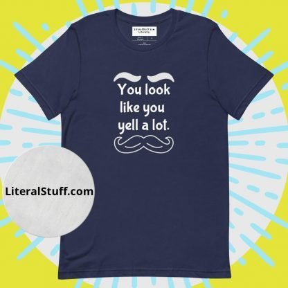 You look like you yell a lot Mustache & Brows Unisex Tee - Various Color Options - Image 5