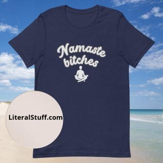 Namaste Bitches Yoga Post Unisex Tee - Various Color Options