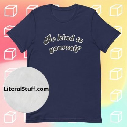 Be Kind To Yourself Unisex Tee - Various Color Options - Image 6