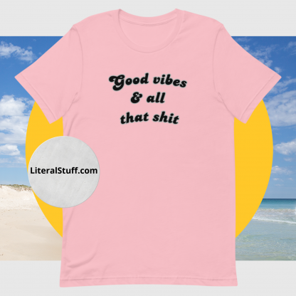 Good vibes and all that shit Unisex Short Sleeved Tee - Various Color Options - Image 3