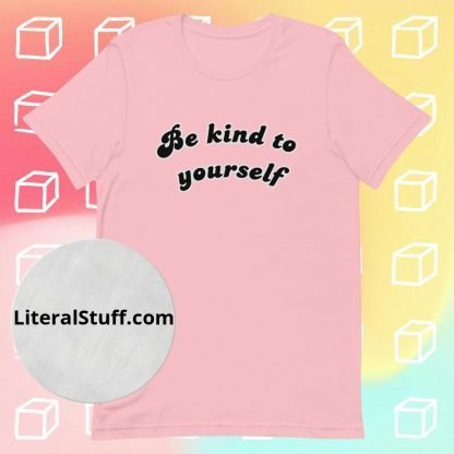 Be Kind To Yourself Unisex Tee - Various Color Options - Image 7