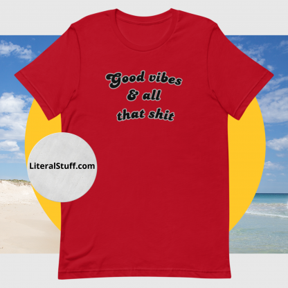 Good vibes and all that shit Unisex Short Sleeved Tee - Various Color Options - Image 13