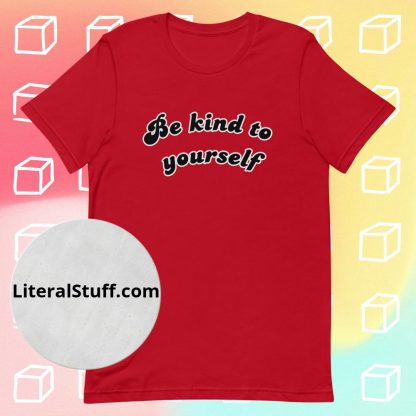 Be Kind To Yourself Unisex Tee - Various Color Options - Image 8