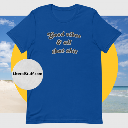 Good vibes and all that shit Unisex Short Sleeved Tee - Various Color Options - Image 2