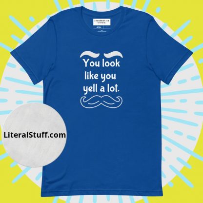 You look like you yell a lot Mustache & Brows Unisex Tee - Various Color Options - Image 7