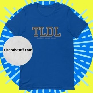 TLDL (too long didn't listen) Acronym Unisex Tee - Various Color Options