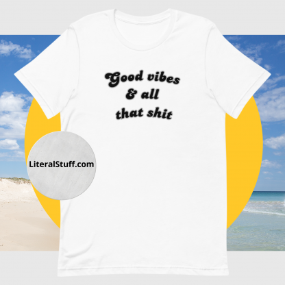 Good vibes and all that shit Unisex Short Sleeved Tee - Various Color Options - Image 7