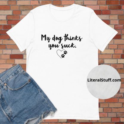 My Dog Thinks You Suck Script Font Unisex Tee - Various Color Options - Image 4