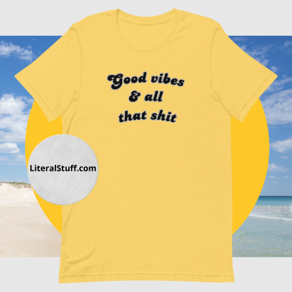 Good vibes and all that shit Unisex Short Sleeved Tee - Various Color Options - Image 10