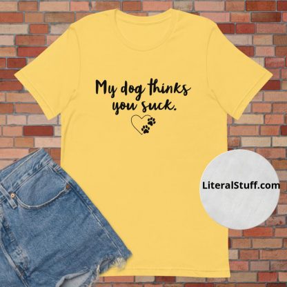 My Dog Thinks You Suck Script Font Unisex Tee - Various Color Options - Image 5