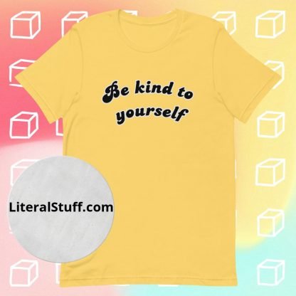 Be Kind To Yourself Unisex Tee - Various Color Options - Image 10