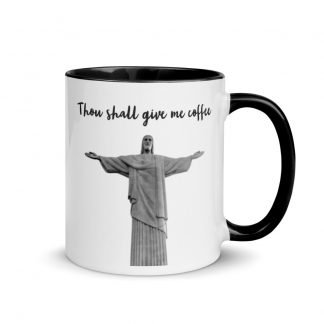 Thou shall give me coffee Mug Cup with Color Inside - Various Color Options