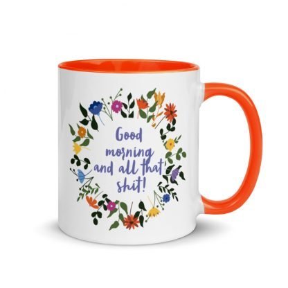 Good morning and all that shit! Coffee Mug with Color Inside - Various Color Options - Image 6
