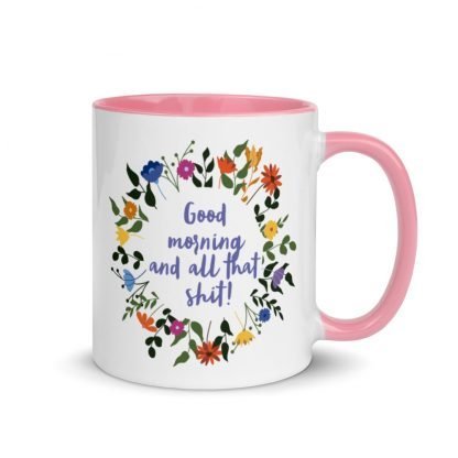 Good morning and all that shit! Coffee Mug with Color Inside - Various Color Options - Image 10