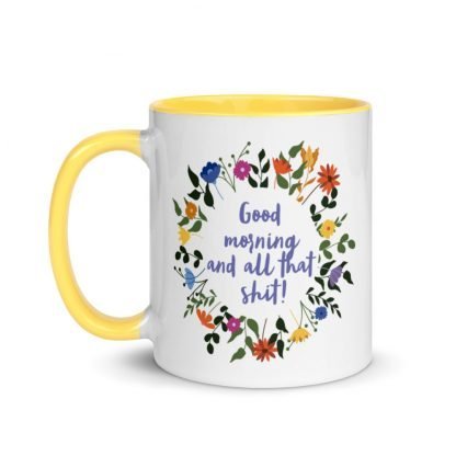 Good morning and all that shit! Coffee Mug with Color Inside - Various Color Options - Image 12