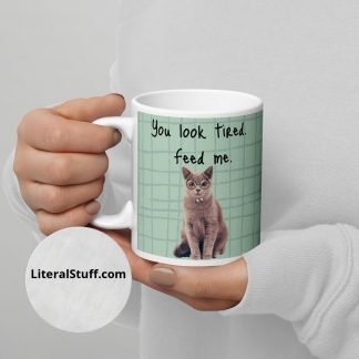You Look Tired Feed Me Cat 11oz or 15oz White Glossy Mug Cup