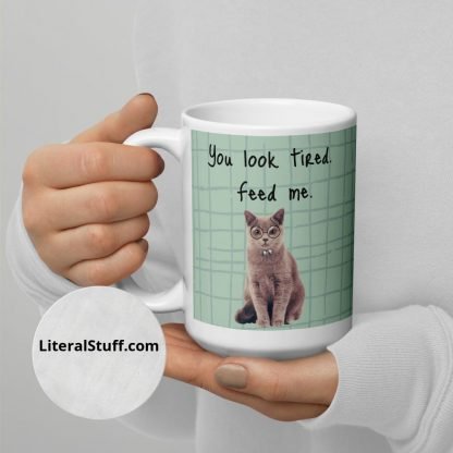 You Look Tired Feed Me Cat 11oz or 15oz White Glossy Mug Cup - Image 2