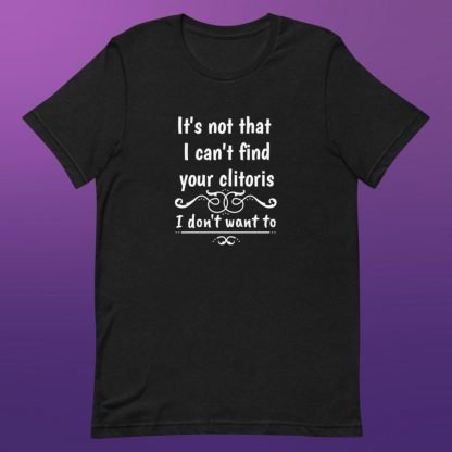 Can't Find The Clitoris Unisex Tee - Color Options - Image 3