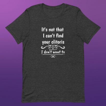 Can't Find The Clitoris Unisex Tee - Color Options - Image 5