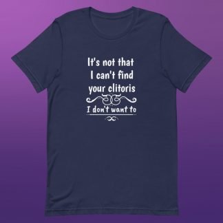 Can't Find The Clitoris Unisex Tee - Color Options