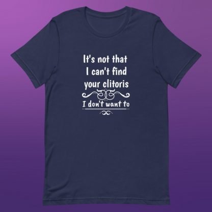 Can't Find The Clitoris Unisex Tee - Color Options