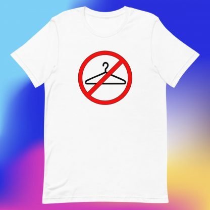 Roe vs. Wade No Wire More Coat Hangers Tee - Sizes Small to 5x - Plus Sizes Available