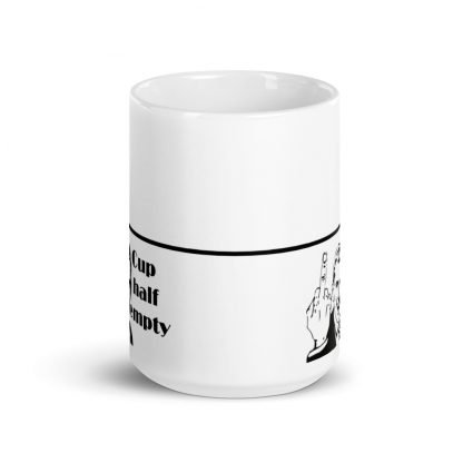 Cup Half Empty Snark Morning Glossy Mug Cup 15oz - Image 3