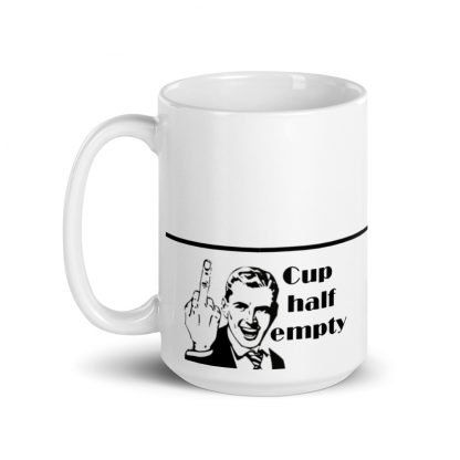 Cup Half Empty Snark Morning Glossy Mug Cup 15oz - Image 2