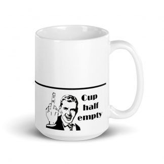 Cup Half Empty Snark Morning Glossy Mug Cup 15oz