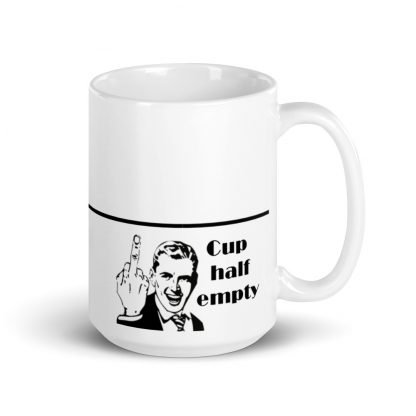 Cup Half Empty Snark Morning Glossy Mug Cup 15oz